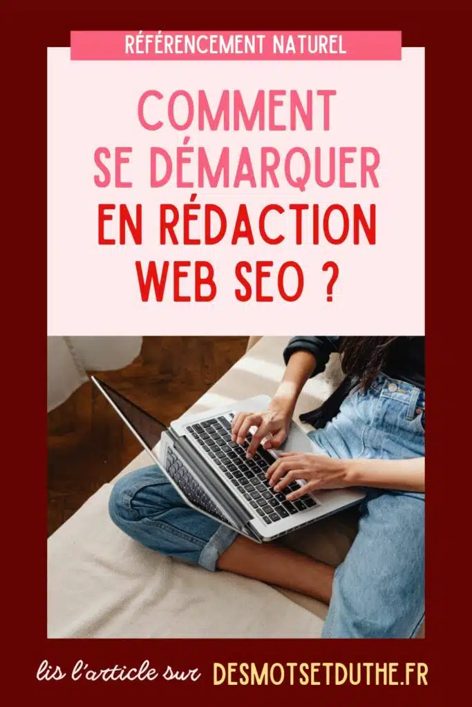 Comment se démarquer en rédaction web SEO ?