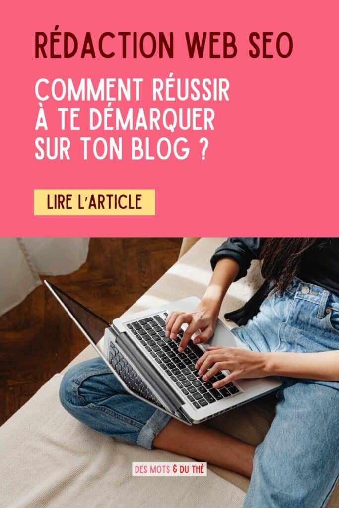 Rédaction web SEO, comment réussir à te démarquer sur ton blog ?