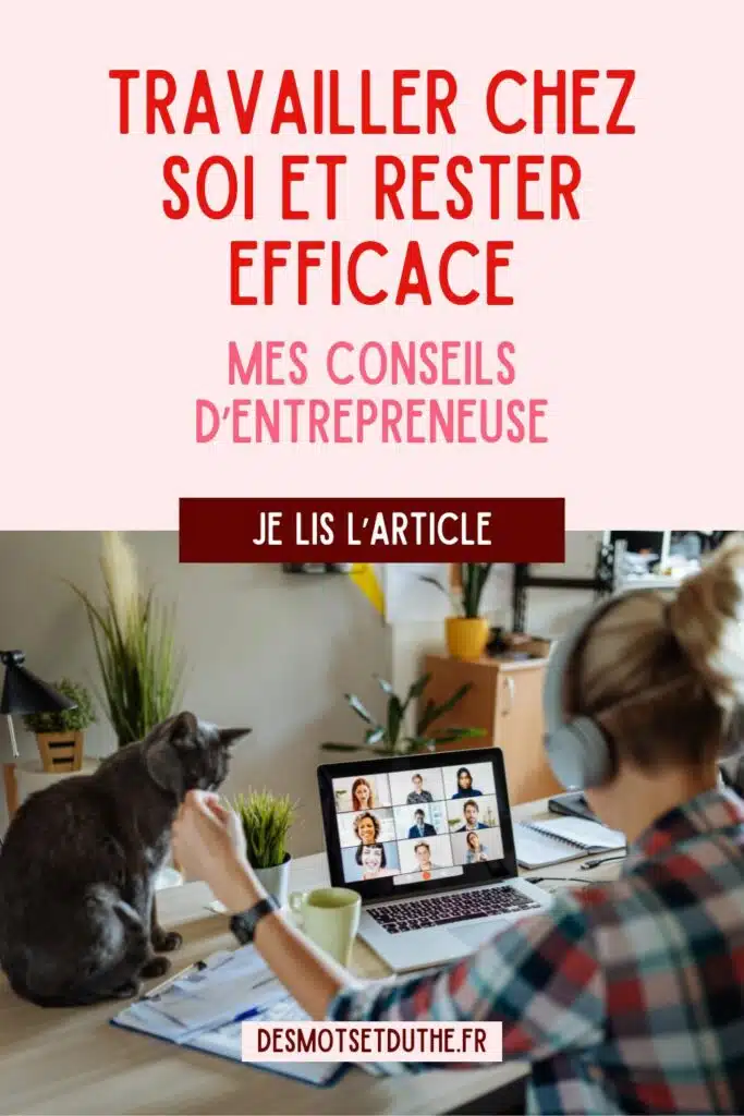 Travailler chez soi et rester efficace - Mes conseils d'entrepreneuse