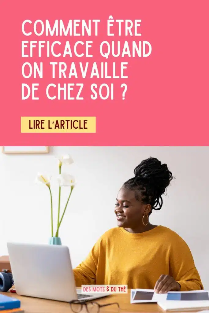 Comment être efficace quand on travaille de chez soi ?