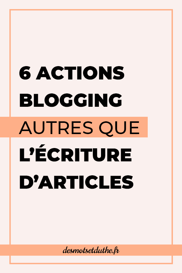6 actions blogging autres que l'écriture d'articles