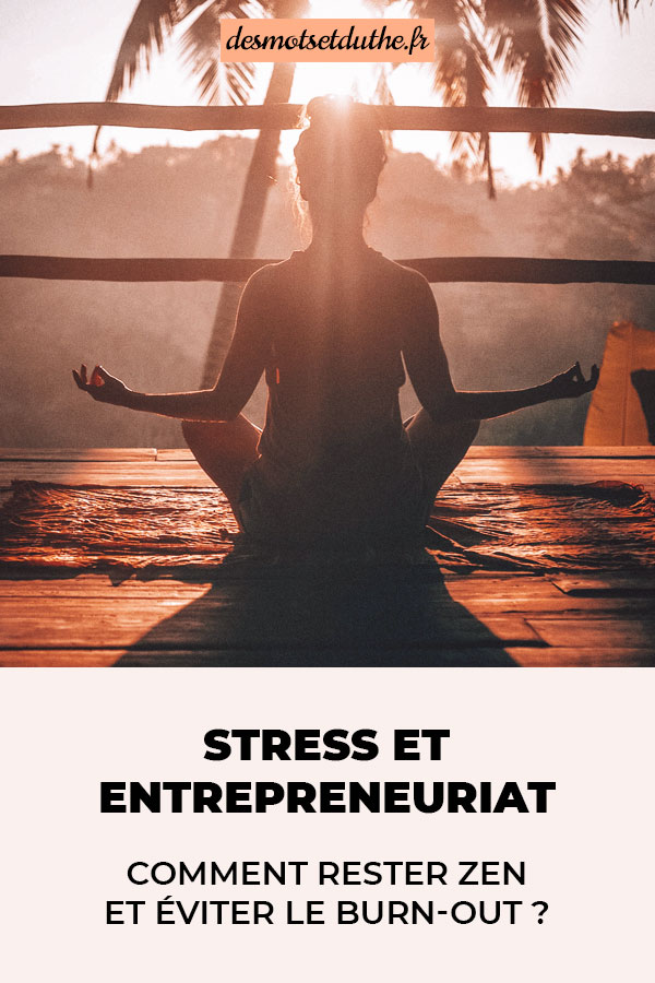 Stress et entrepreneuriat : comment rester zen et éviter le burnout ?