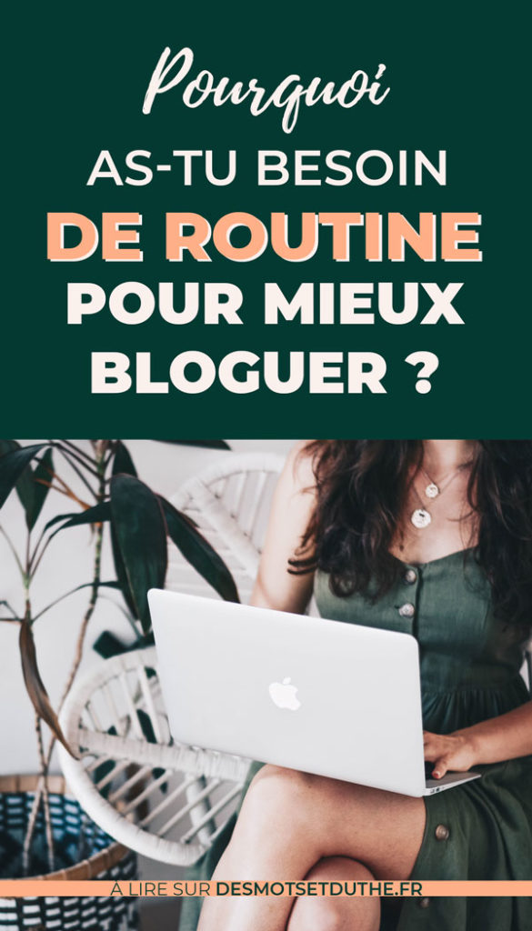 Pourquoi as-tu besoin de routine pour mieux bloguer ?