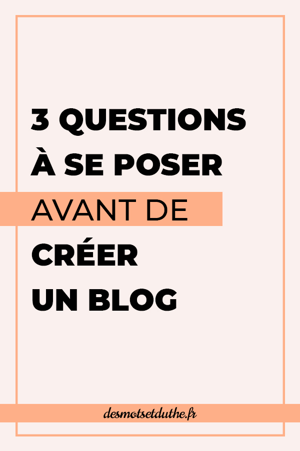 3 questions à se poser avant de créer un blog