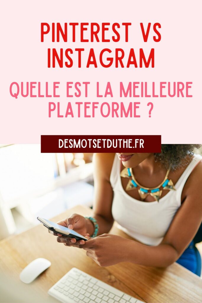 Pinterest vs Instagram :  quelle est la meilleure plateforme ?