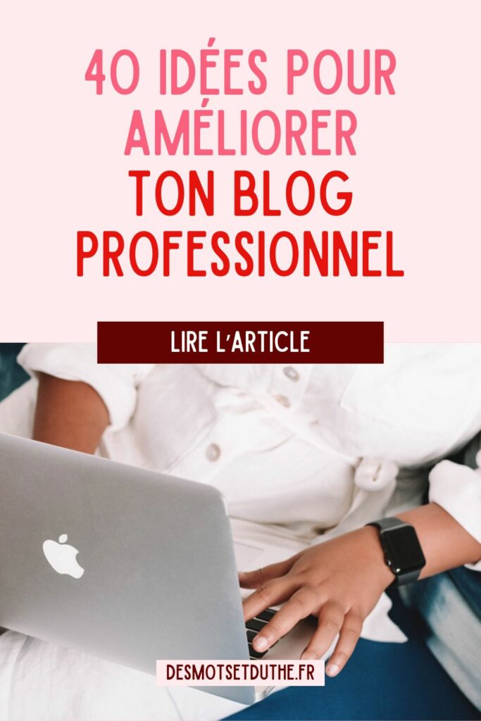40 idées pour améliorer ton blog professionnel