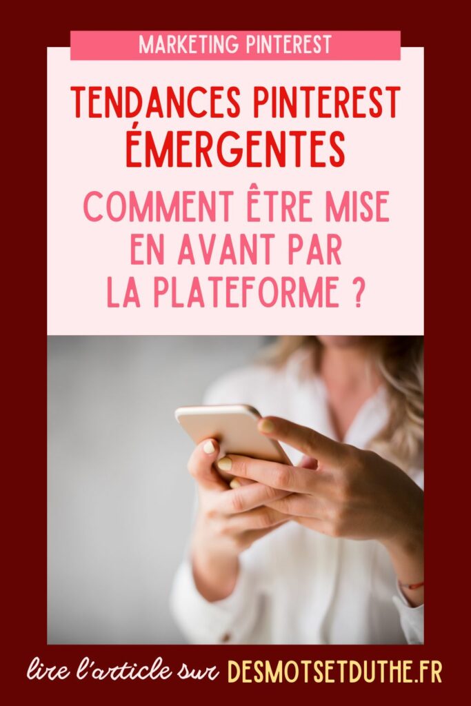 Tendances Pinterest émergentes : comment être mise en avant par la plateforme ?