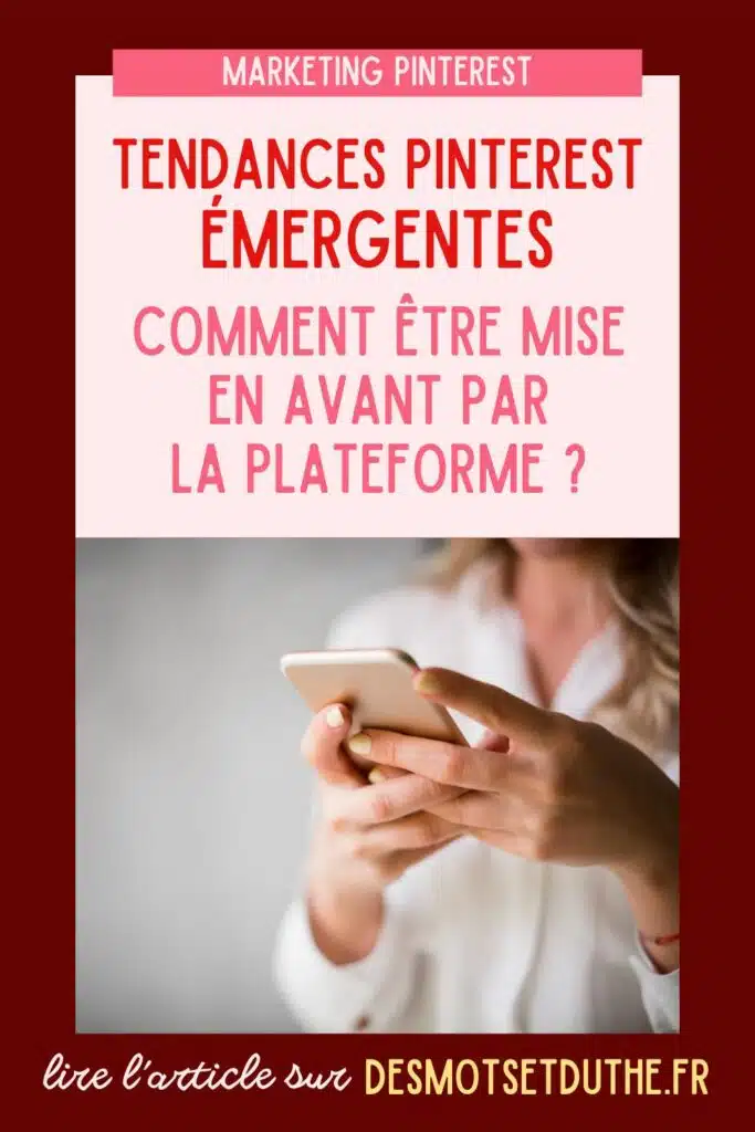 Tendances Pinterest émergentes : comment être mise en avant par la plateforme ?