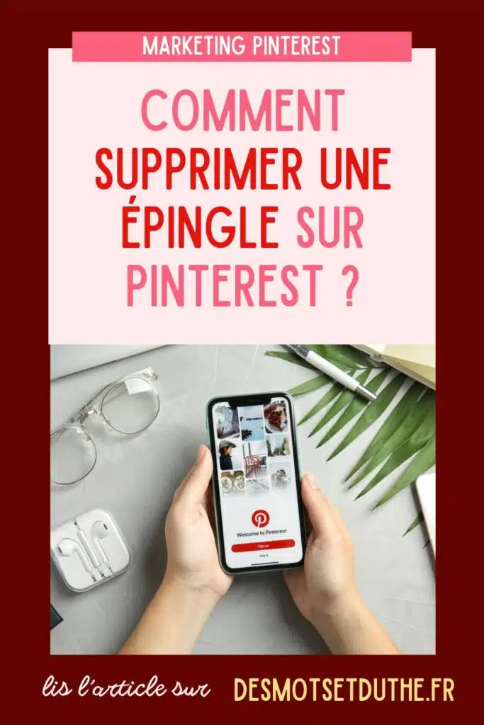 Comment supprimer une épingle sur Pinterest ? Lire l'article sur desmotsetduthe.fr