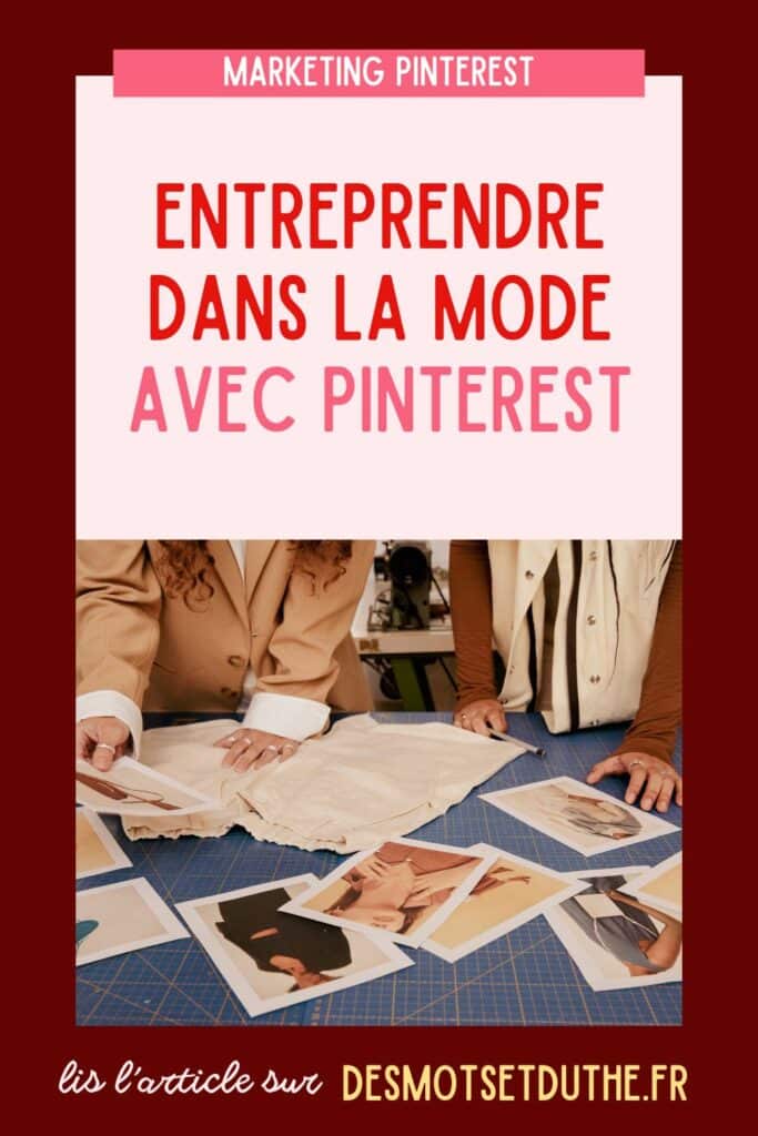 Entreprendre dans la mode avec Pinterest. Lire l'article sur desmotsetduthe.fr